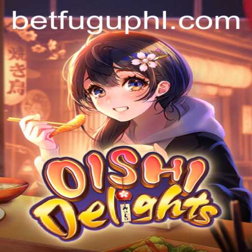 OishiDelights: Dive into the Exciting World of Culinary Gaming with BetFugu